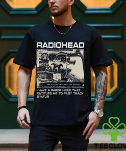 Radiohead Hip Hop Rock Band Merch, Radiohead I Have A Paper Here That Entitles Me To Fast Track Status T Shirt