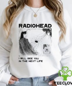 Radiohead Kid I Will See You In The Next Life T shirt