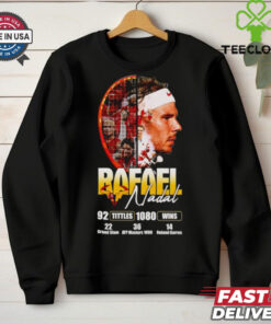 Rafael Nadal 92 titles 1080 wins hoodie, sweater, longsleeve, shirt v-neck, t-shirt