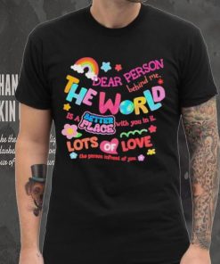 Rainbow Dear Person Behind Me The World Shirt