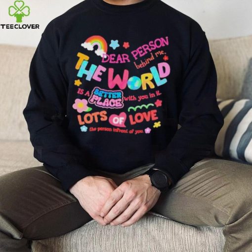 Rainbow Dear Person Behind Me The World Shirt