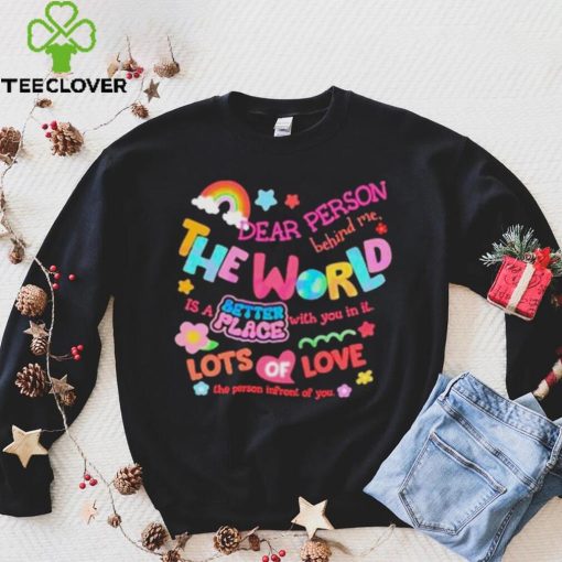 Rainbow Dear Person Behind Me The World Shirt