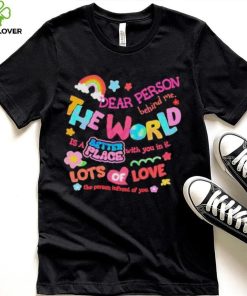 Rainbow Dear Person Behind Me The World Shirt