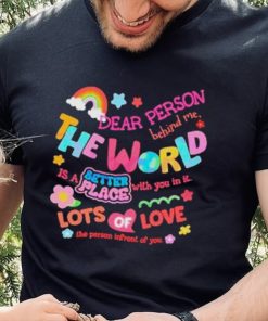 Rainbow Dear Person Behind Me The World Shirt