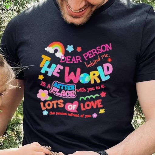 Rainbow Dear Person Behind Me The World Shirt