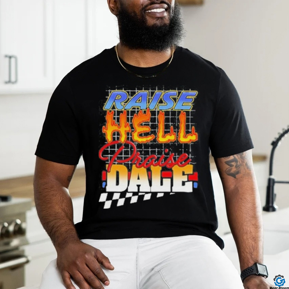 Raise Hell Praise Dale Shirt Raise Hell Praise Dale Shirt