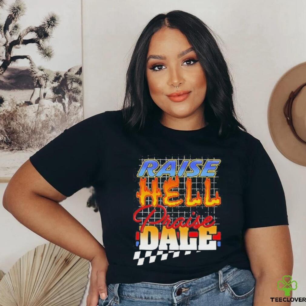 Raise Hell Praise Dale Shirt Raise Hell Praise Dale Shirt