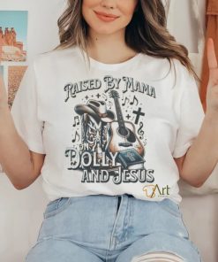Raised By Mama On Dolly And Jesus shirt