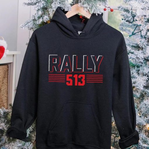 Rally 513 uni hoodie, sweater, longsleeve, shirt v-neck, t-shirt