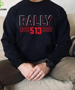 Rally 513 uni hoodie, sweater, longsleeve, shirt v-neck, t-shirt