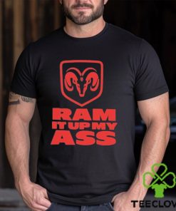 Ram It Up My Ass Shirt 3 Ram It Up My Ass Shirt