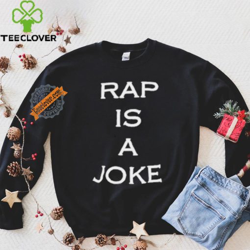 Rap Is A Joke Shirt