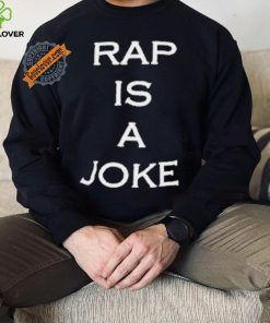 Rap Is A Joke Shirt