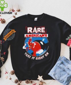 Rare Americans take it right on shirt 1 Rare Americans take it right on shirt