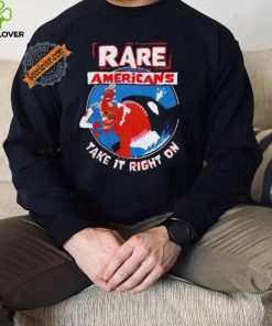 Rare Americans take it right on shirt 2 Rare Americans take it right on shirt