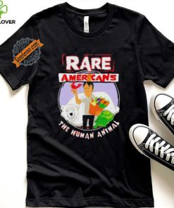 Rare Americans the human animal shirt