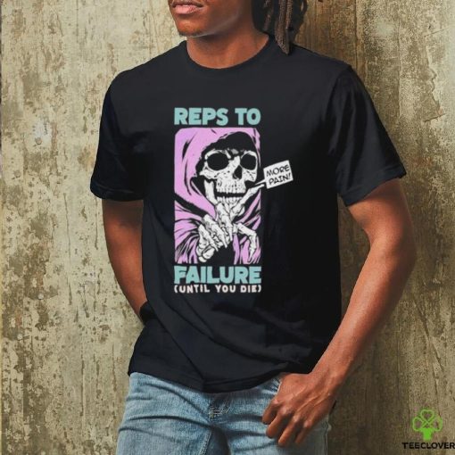 Raskolapparel Reps To Failure Until You Die More Pain Shirt