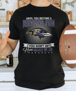 Ravens Fan You Dont Get How Dabass We Are Until You Become A Nfl 2024 Shirt