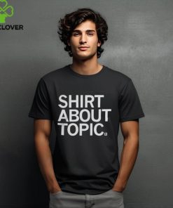 Raygun Clothing Shirt About Topic T Shirt