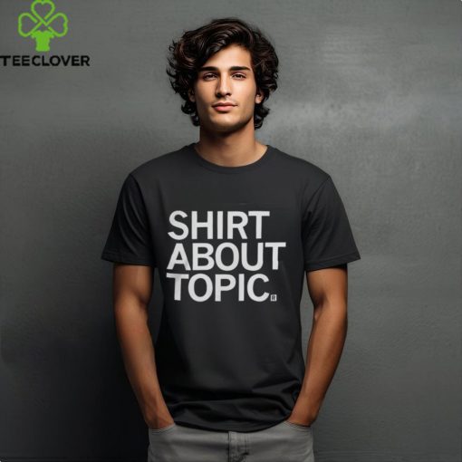 Raygun Clothing Shirt About Topic T Shirt