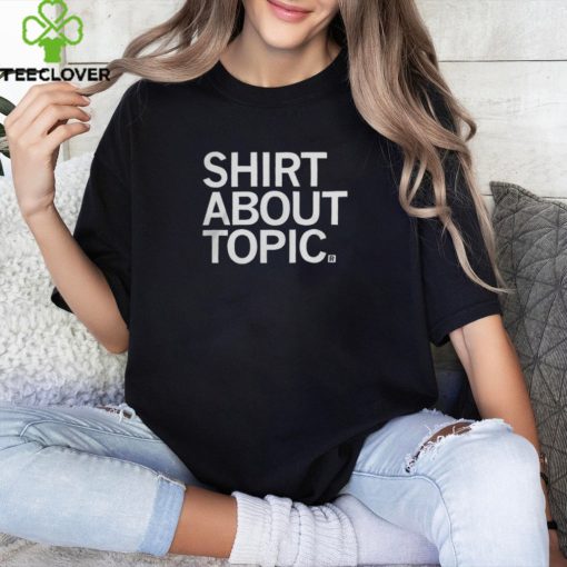 Raygun Clothing Shirt About Topic T Shirt