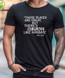 Raygun Shop Those Places Are Great But There'S No Place Like Kansas Shirt