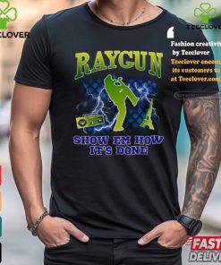 Raygun Show Em How It's Done shirt