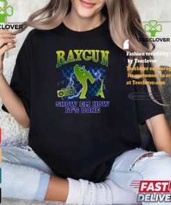 Raygun Show Em How It's Done shirt