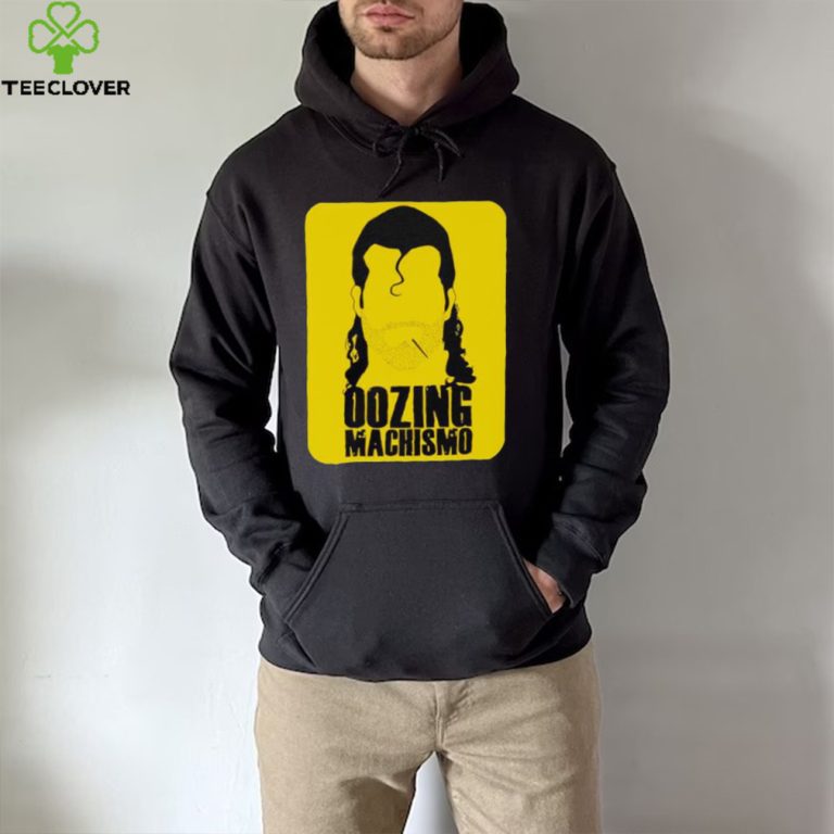 oozing machismo shirt