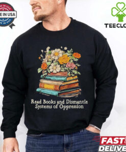 Read Books And Dismantle Systems Of Oppression Shirt