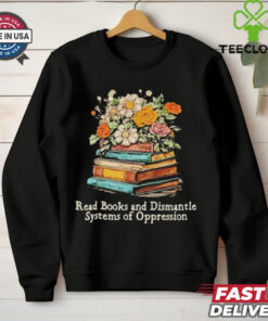 Read Books And Dismantle Systems Of Oppression Shirt