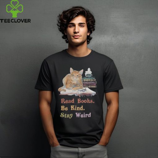 Read Books. Be Kind. Stay Weird Shirt