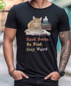 Read Books. Be Kind. Stay Weird Shirt