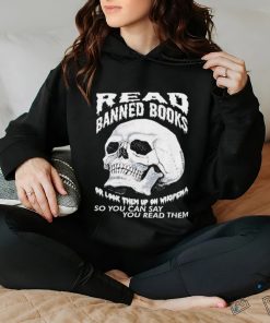 Read banned books or look them up on wikipedia so you can say you read them skull shirt