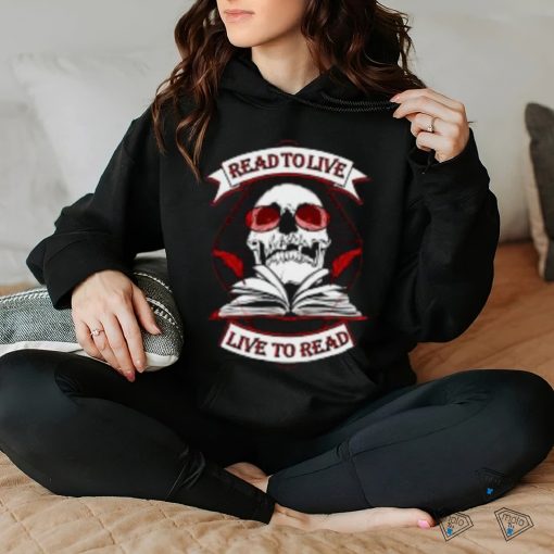 Read to Live, Live to Read T Shirt