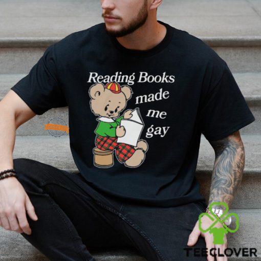 Reading Books Made Me Gay Shirt