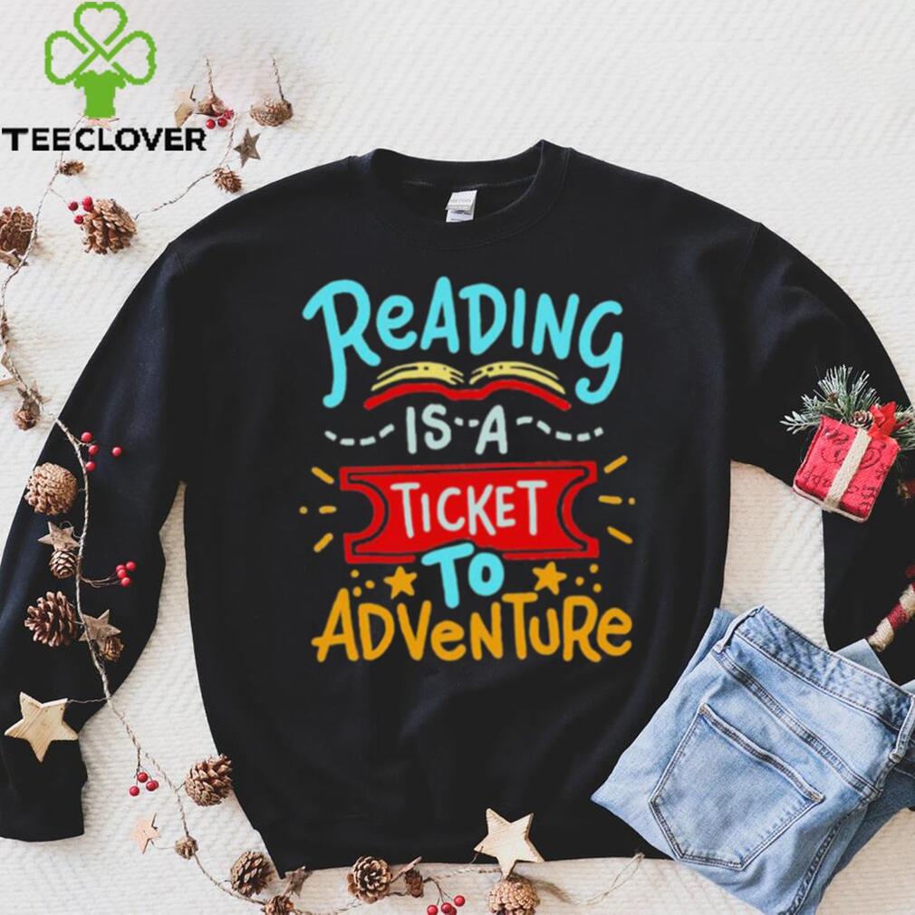 Reading Is A Ticket To Adventure Shirt