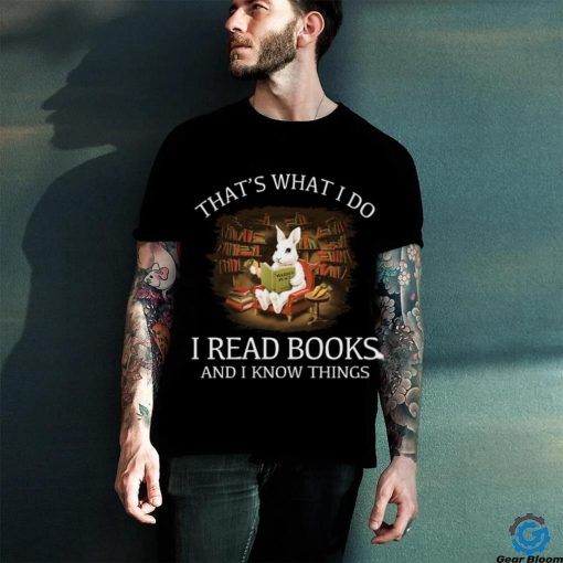 Reading Rabbit That’s What I Do I Read Books And I Know Things T Shirt