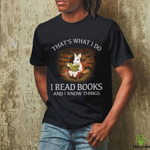 Reading Rabbit That’s What I Do I Read Books And I Know Things T Shirt