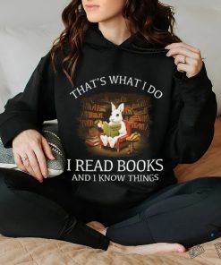 Reading Rabbit That’s What I Do I Read Books And I Know Things T Shirt