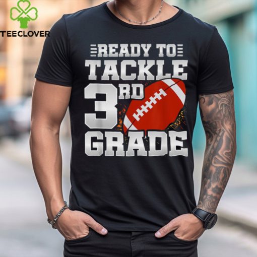 Ready To Tackle 3rd Grade First Day Of School 3rd Grade T Shirt