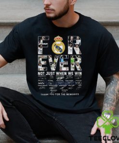 Real Madrid Forever Not Just When We Win Thank You For The Memories T Shirt