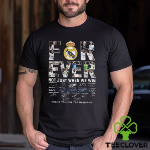 Real Madrid Forever Not Just When We Win Thank You For The Memories T Shirt