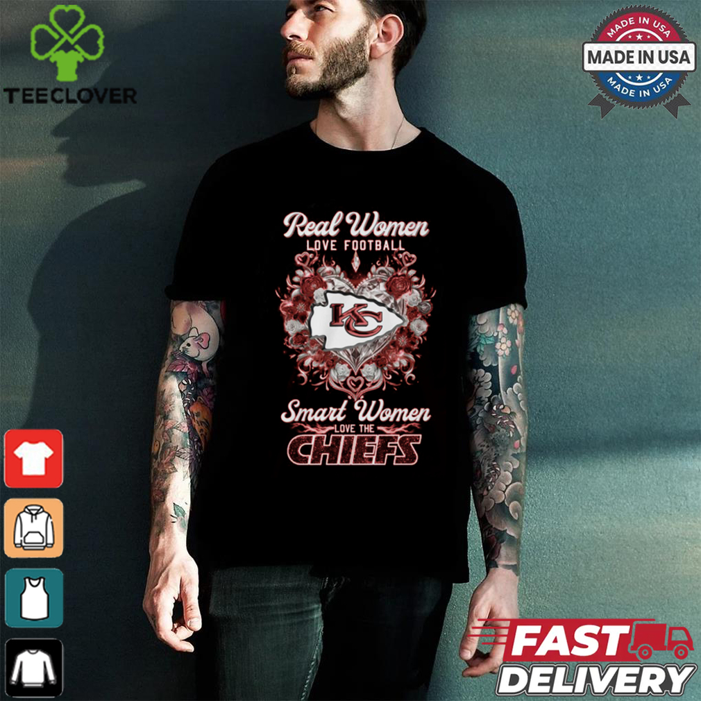 Real Women LOVE FOOTBALL Smart Women LOVE THE CHIEFS shirt Real Women LOVE FOOTBALL Smart Women LOVE THE CHIEFS shirt