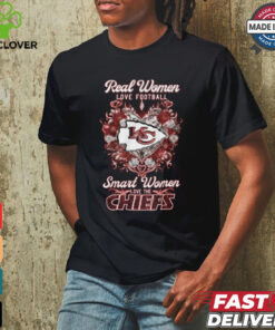 Real Women LOVE FOOTBALL Smart Women LOVE THE CHIEFS shirt