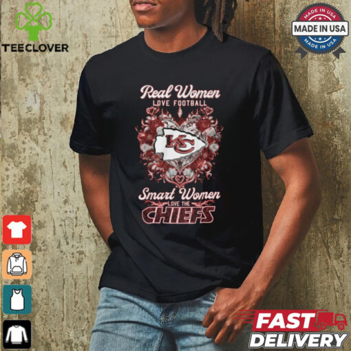 Real Women LOVE FOOTBALL Smart Women LOVE THE CHIEFS shirt