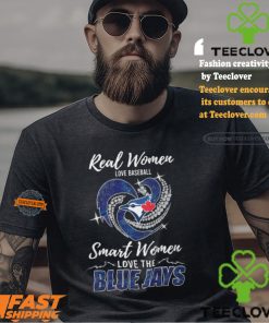 Real Women Love Baseball Smart Women Love The Blue Jays Shirt