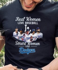 Real Women Love Baseball Smart Women Love The Dodgers T Shirt