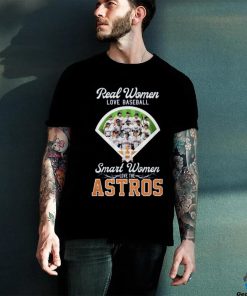 Real Women Love Baseball Smart Women Love The Houston Astros T Shirt