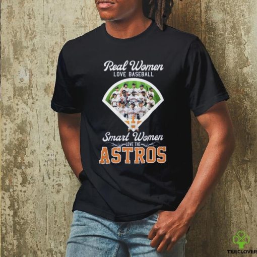 Real Women Love Baseball Smart Women Love The Houston Astros T Shirt
